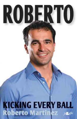 A picture of 'Roberto: Kicking Every Ball' 
                              by Roberto Martinez